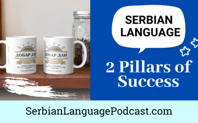 Learning the Serbian Language: The Two Pillars of Success