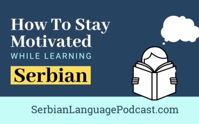 How to Stay Motivated While Learning Serbian Language
