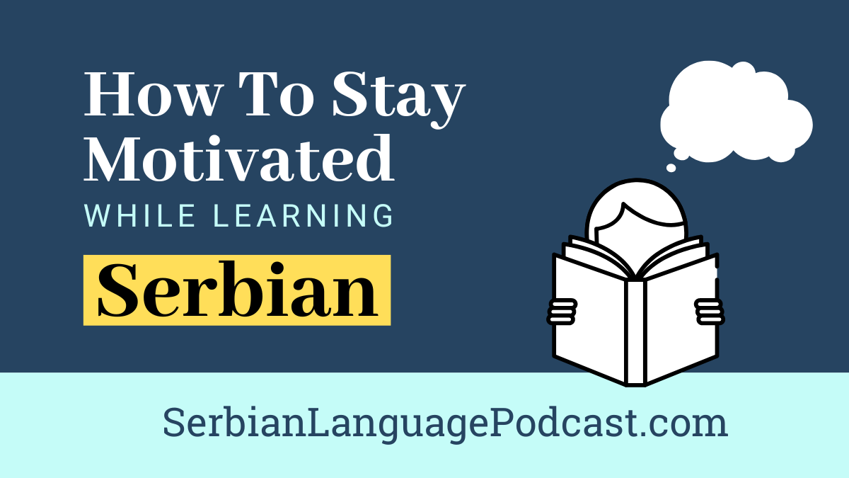 How to stay motivated while learning Serbian