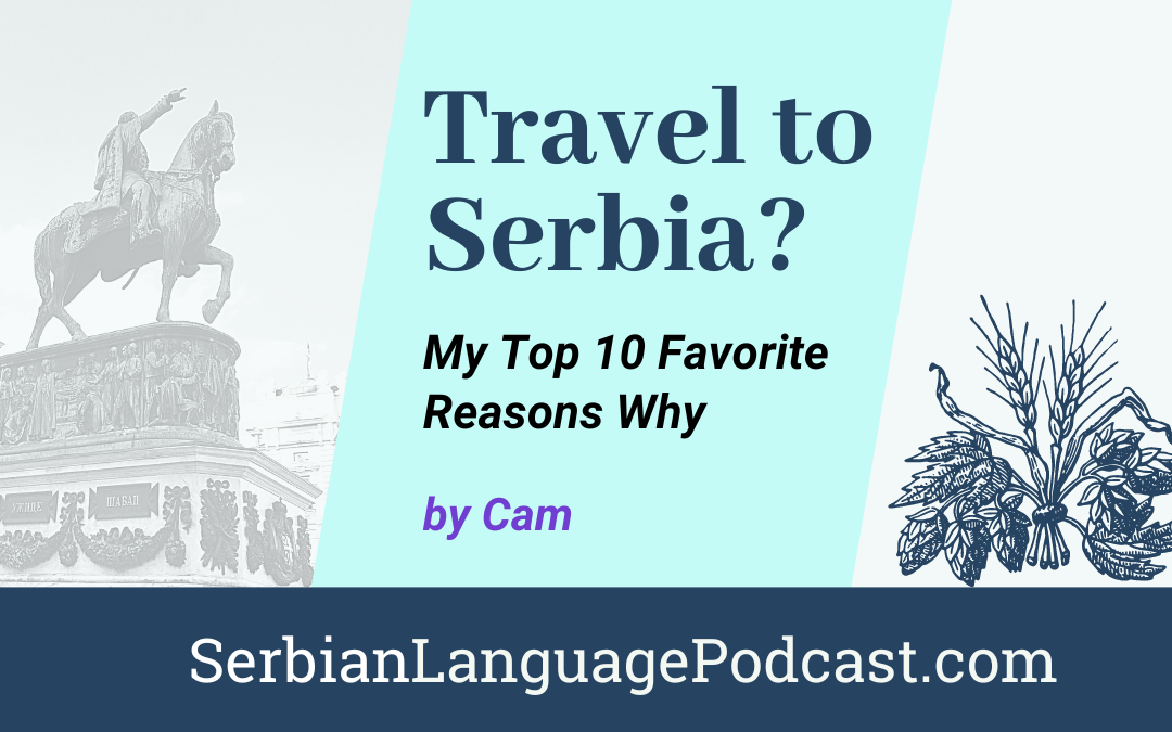 Travel to Serbia? My Top 10 Favorite Reasons Why