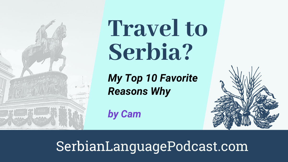 Travel To Serbia My 10 Top Favorite Reasons Why